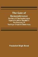 The Gate of Remembrance; The Story of the Psychological Experiment which Resulted in the Discovery of the Edgar Chapel at Glastonbury - Frederick Bligh Bond - cover
