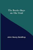 The Border Boys on the Trail - John Henry Goldfrap - cover
