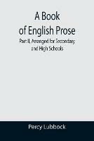 A Book of English Prose; Part II, Arranged for Secondary and High Schools - Percy Lubbock - cover