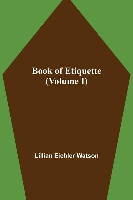 Book of Etiquette (Volume I) - Lillian Eichler Watson - cover