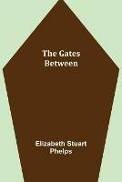 The Gates Between - Elizabeth Stuart Phelps - cover
