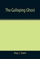 The Galloping Ghost - Roy J Snell - cover