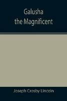 Galusha the Magnificent - Joseph Crosby Lincoln - cover