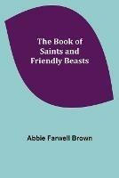 The Book of Saints and Friendly Beasts - Abbie Farwell Brown - cover