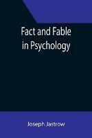Fact and Fable in Psychology - Joseph Jastrow - cover