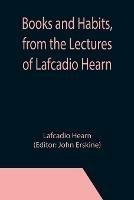 Books and Habits, from the Lectures of Lafcadio Hearn
