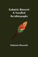 Gabriele Rossetti: A Versified Autobiography - Gabriele Rossetti - cover