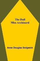 The Dull Miss Archinard - Anne Douglas Sedgwick - cover