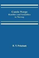 Gamle Norge: Rambles and Scrambles in Norway - R T Pritchett - cover
