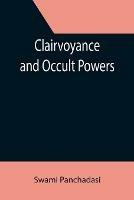 Clairvoyance and Occult Powers - Swami Panchadasi - cover