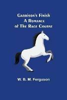 Garrison's Finish: A Romance of the Race Course