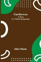 Garthowen: A Story of a Welsh Homestead - Allen Raine - cover