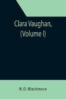 Clara Vaughan, (Volume I)