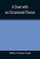 A Duet with an Occasional Chorus - Arthur Conan Doyle - cover
