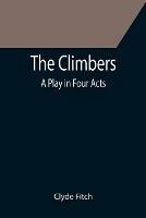 The Climbers; A Play in Four Acts - Clyde Fitch - cover