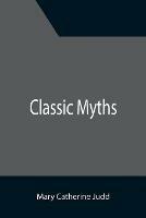 Classic Myths - Mary Catherine Judd - cover