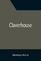 Claverhouse - Mowbray Morris - cover
