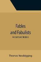 Fables and Fabulists: Ancient and Modern - Thomas Newbigging - cover