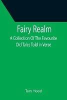 Fairy Realm A Collection Of The Favourite Old Tales Told in Verse