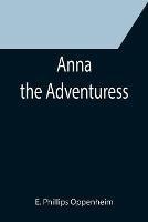 Anna the Adventuress - E Phillips Oppenheim - cover