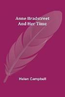 Anne Bradstreet and Her Time - Helen Campbell - cover