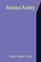 Libro in inglese Anxious Audrey  - Mabel Quiller-Couch