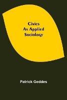 Civics: As Applied Sociology - Patrick Geddes - cover