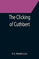 Libro in inglese The Clicking of Cuthbert  - P G Wodehouse