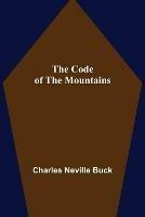 The Code of the Mountains - Charles Neville Buck - cover