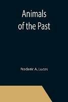Animals of the Past - Frederic A Lucas - cover