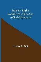 Animals' Rights Considered in Relation to Social Progress - Henry S Salt - cover