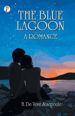 The Blue Lagoon: A Romance - H De Vere Stacpoole - cover