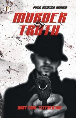 Murder by Truth - Gary Paul Stephenson - cover