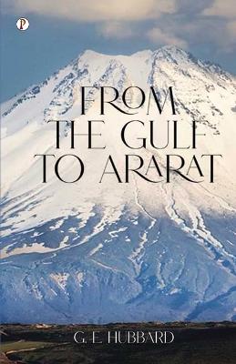 From the Gulf to Ararat - G E Hubbard - cover
