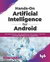 Hands-On Artificial Intelligence for Android: Understand Machine Learning and Unleash the Power of TensorFlow in Android Applications with Google ML Kit - Vasco Correia Veloso - cover