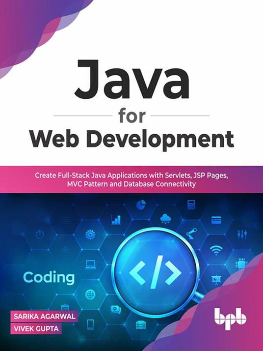 Java for Web Development: Create Full-Stack Java Applications with Servlets, JSP Pages, MVC Pattern and Database Connectivity