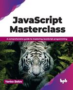 JavaScript Masterclass: A comprehensive guide to mastering JavaScript programming