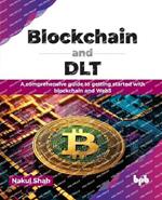 Blockchain and DLT: A comprehensive guide to getting started with blockchain and Web3