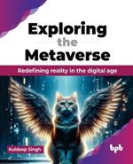 Exploring the Metaverse: Redefining reality in the digital age