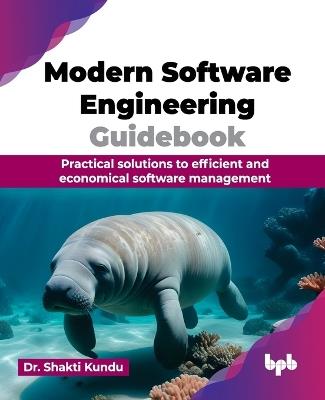 Modern Software Engineering Guidebook: Practical solutions to efficient and economical software management - Shakti Kundu - cover