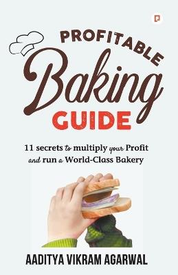 Profitable Baking Guide - Aaditya Vikram Aggarwal - cover