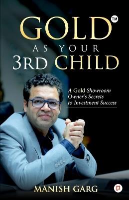 Gold As Your 3rd Child - Manish Garg - cover