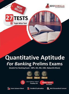 Quantitative Aptitude For Banking Prelims Exam 27 Solved Topic-Wise Tests For SBI/IBPS/RBI/IDBI Bank/Nabard/Clerk/PO - Edugorilla Prep Experts - cover