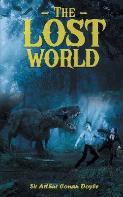 The Lost World: Mysterious World of Prehistoric Dinosaurs - Arthur Conan Doyle - cover