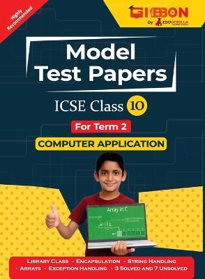 ICSE Model Test Papers For Class X Computer Applications Prep Up with Gibbon Publishing by EduGorilla - Mohit Tripathi - cover