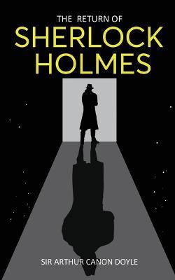 The Return of Sherlock Holmes: Return of the World's Famous Consulting Detective - Arthur Canon Doyle - cover