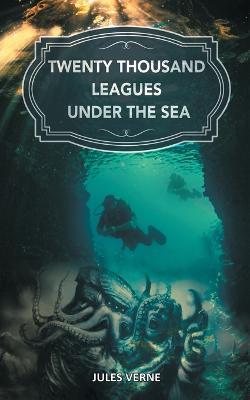 Twenty Thousand Leagues under the Sea: The Magical Underwater World from the Eyes of Captain Nemo - Jules Verne - cover