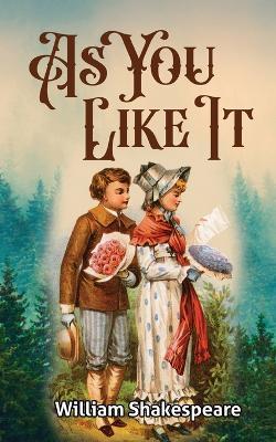As You Like It: Shakespeare's Play on Love and Romance - William Shakespeare - cover
