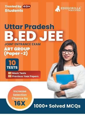 UP B.Ed JEE Arts Group - Paper 2 Exam 2023 (English Edition) - 7 Full Length Mock Tests and 3 Previous Year Papers (1300 Solved Questions) with Free Access to Online Tests - Edugorilla Prep Experts - cover