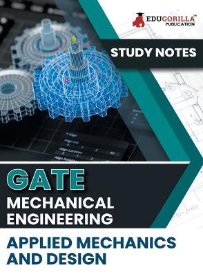 GATE Mechanical Engineering Applied Mechanics and Design Topic-wise Notes A Complete Preparation Study Notes with Solved MCQs - Edugorilla Prep Experts - cover
